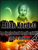 Le rivelazioni degli spiriti - Cielo e Inferno. E-book. Formato EPUB ebook