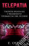 Telepatia, telepatia spontanea e trasmissione sperimentale del pensiero. E-book. Formato EPUB ebook di E. Osty