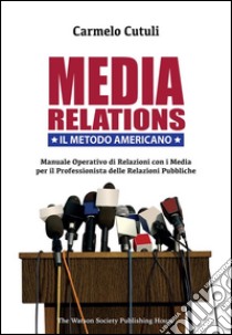 Media relations. Il metodo americano. E-book. Formato EPUB ebook di Carmelo Cutuli