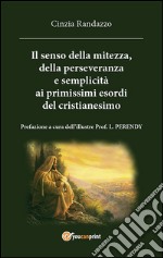 il senso della mitezza della perseveranza e semplicita alle origini del cristianesimo. E-book. Formato EPUB ebook