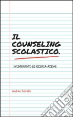 Il counseling scolastico. Un intervento di ricerca-azione. E-book. Formato PDF ebook