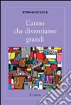 L'anno che diventiamo grandi. E-book. Formato PDF ebook di Stefano Ronzoni
