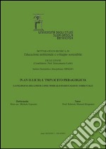 Ivan Illich; l'implicito pedagogico. La filosofia del limite come modello di educazione ambientale. E-book. Formato PDF