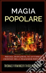 Magia popolare - Presagi, divinazioni, incantesimi e credenze della tradizione popolare. E-book. Formato EPUB ebook