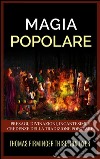 Magia popolare - Presagi, divinazioni, incantesimi e credenze della tradizione popolare. E-book. Formato EPUB ebook