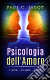 Psicologia dell'Amore - I Sensi, il cuore, l'idea. E-book. Formato EPUB ebook