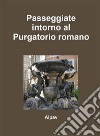 Passeggiate intorno al Purgatorio romano. E-book. Formato EPUB ebook di Alpav