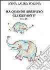 Ma quando arrivano gli elefanti?. E-book. Formato EPUB ebook