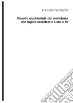 Filosofia occidentale dal misticismo alla logica analitica in 3 ore e 30&apos;. E-book. Formato EPUB ebook