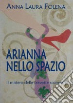 ARIANNA NELLO SPAZIO. Il mistero delle cravatte scomparse. E-book. Formato EPUB ebook