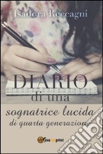 Diario di una Sognatrice lucida di Quarta generazione. E-book. Formato PDF ebook