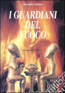 I guardiani del fuoco. E-book. Formato PDF ebook di Alessandro Cabianca