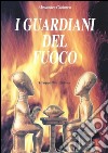 I guardiani del fuoco. E-book. Formato PDF ebook di Alessandro Cabianca