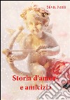 Storia d'amore e amicizia. E-book. Formato PDF ebook di Silvia Fonti