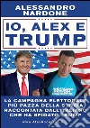 Io, Alex e Trump. E-book. Formato EPUB ebook di Alessandro Nardone