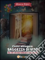 Come attingere saggezza di vita da 35 straordinari racconti. E-book. Formato EPUB