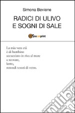 Radici di ulivo e sogni di sale. E-book. Formato PDF ebook