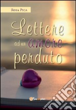 Lettere ad un amore perduto. E-book. Formato PDF