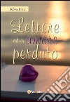 Lettere ad un amore perduto. E-book. Formato EPUB ebook di Rosa Pica