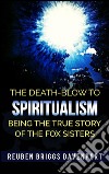 The death-blow to spiritualism being the true story of the Fox sisters. E-book. Formato EPUB ebook