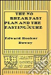 The no breakfast plan and the fasting-cure. E-book. Formato EPUB ebook di Edward Hooker Dewey