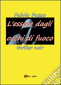L'essere dagli occhi di fuoco. E-book. Formato PDF ebook