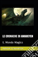 Le cronache di Amareyen. Il mondo magico. E-book. Formato PDF