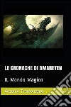 Le cronache di Amareyen. Il mondo magico. E-book. Formato PDF ebook di Antonio Tramontano