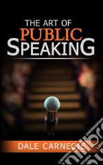 The art of public speaking. E-book. Formato EPUB ebook