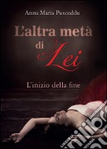 L'altra metà di Lei - L'inizio della fine. E-book. Formato EPUB ebook