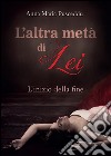 L'altra metà di Lei - L'inizio della fine. E-book. Formato EPUB ebook