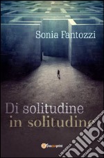 Di solitudine in solitudine. E-book. Formato EPUB ebook