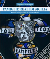 Famiglie reali di Sicilia. Studio comparato su testi antichi. E-book. Formato PDF ebook di Giacomo Bajamonte