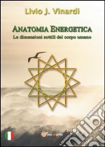 Anatomia Energetica - Le dimensioni sottili del corpo umano. E-book. Formato PDF ebook