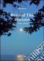 Beyond the horizon. A true story. E-book. Formato EPUB ebook