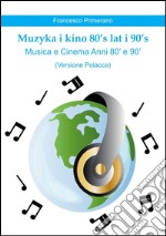 Muzyka i kino 80's lat i 90's   Musica e Cinema Anni 80' e 90'  (versione polacca). E-book. Formato PDF