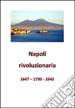 Napoli rivoluzionaria. 1647 - 1799 - 1943. E-book. Formato PDF