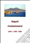 Napoli rivoluzionaria. 1647 - 1799 - 1943. E-book. Formato PDF ebook di Ettore Avellino