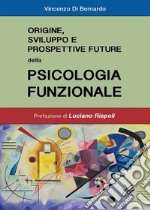 Origine, sviluppi e prospettive future della psicologia funzionale. E-book. Formato PDF ebook