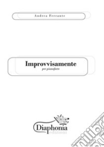 Improvvisamente. E-book. Formato PDF ebook di Andrea Ferrante