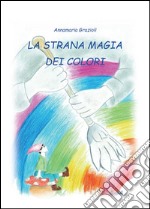 La strana magia dei colori. E-book. Formato PDF ebook