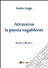 Attraverso la poesia vagaMente. E-book. Formato EPUB ebook di Nadio Grigis