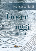 Gocce di pioggia oggi e domani. E-book. Formato EPUB ebook