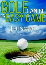 Golf can be an easy game. E-book. Formato EPUB ebook