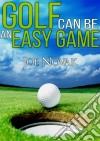 Golf can be an easy game. E-book. Formato EPUB ebook di Joe Novak