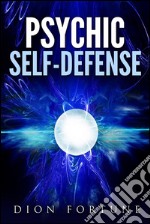 Psychic self-defense: The Classic Instruction Manual for Protecting Yourself Against Paranormal Attack. E-book. Formato EPUB ebook