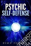 Psychic self-defense: The Classic Instruction Manual for Protecting Yourself Against Paranormal Attack. E-book. Formato EPUB ebook
