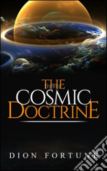 The cosmic doctrine. E-book. Formato EPUB ebook di Dion Fortune