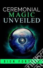 Cerimonial magic unveiled. E-book. Formato EPUB ebook