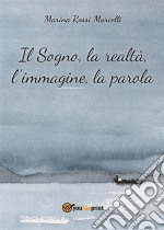 Il sogno, la realtà, l'immagine, la parola. E-book. Formato PDF